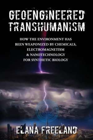 Geoengineered Transhumanism de Elana Freeland