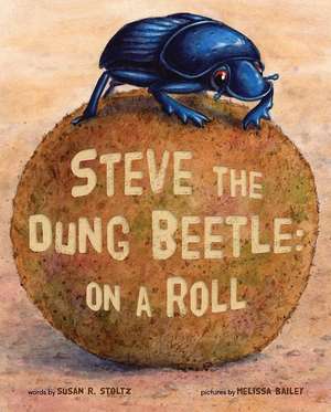 Steve The Dung Beetle: On A Roll de Susan R Stoltz