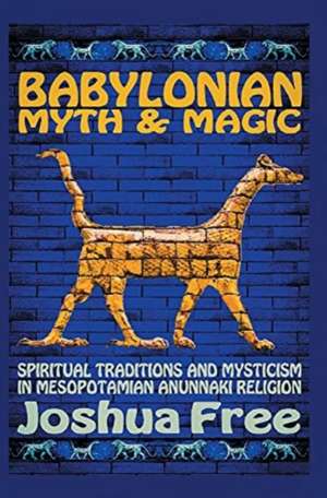 Babylonian Myth and Magic de Joshua Free