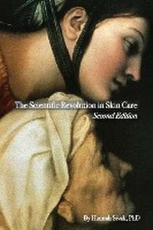 The Scientific Revolution in Skin Care, 2nd Edition de Hannah Sivak