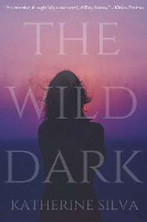 The Wild Dark de Katherine Silva