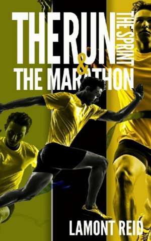 The Run, The Sprint, and The Marathon de Lamont Reid