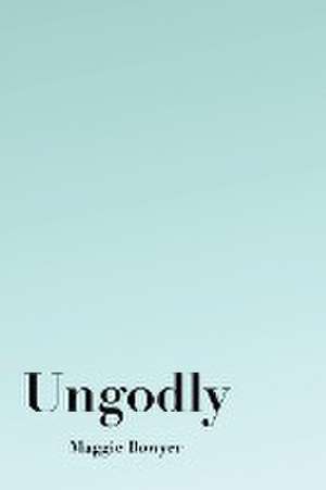 Ungodly de Maggie Bowyer