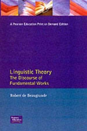 Linguistic Theory: The Discourse of Fundamental Works de Robert-Alain De Beaugrande