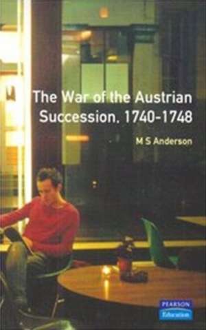 The War of Austrian Succession 1740-1748 de M.S. Anderson