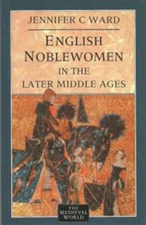 English Noblewomen in the Later Middle Ages de Jennifer C. Ward