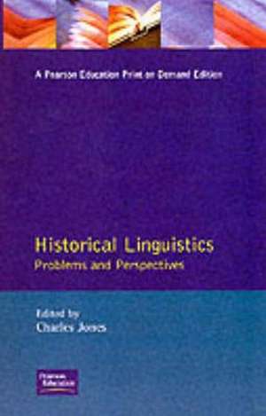 Historical Linguistics: Problems and Perspectives de Charles Jones