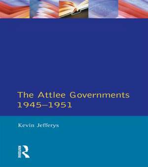 The Attlee Governments 1945-1951 de Kevin Jefferys