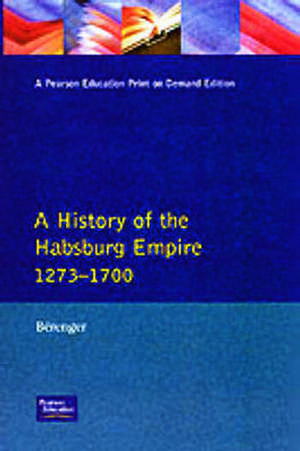 A History of the Habsburg Empire 1273-1700 de Jean Berenger