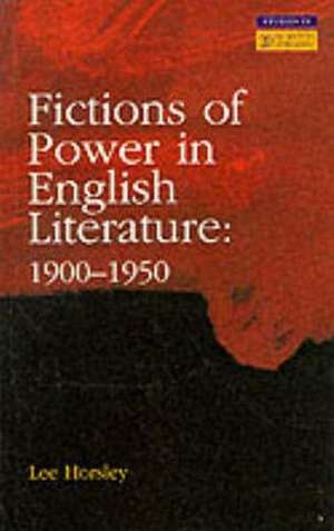 Fictions of Power in English Literature: 1900-1950 de Lee Horsley