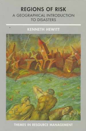 Regions of Risk: A Geographical Introduction to Disasters de Kenneth Hewitt