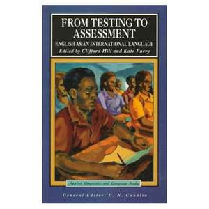 From Testing to Assessment: English An International Language de Clifford Hill