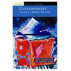 Contemporary American Women Writers: Gender, Class, Ethnicity de Lois Parkinson Zamora