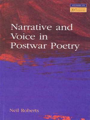 Narrative and Voice in Postwar Poetry de Neil Roberts