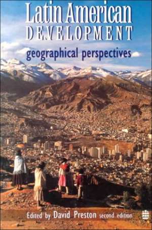 Latin American Development: Geographical Perspectives de David A. Preston