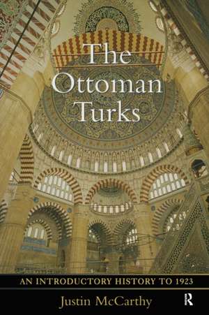 The Ottoman Turks: An Introductory History to 1923 de Justin McCarthy