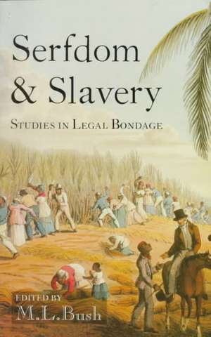 Serfdom and Slavery: Studies in Legal Bondage de M. L. Bush