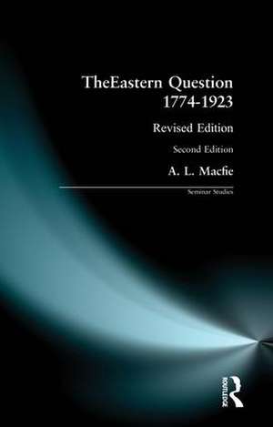 Eastern Question 1774-1923, The: Revised Edition de Alexander Lyon Macfie