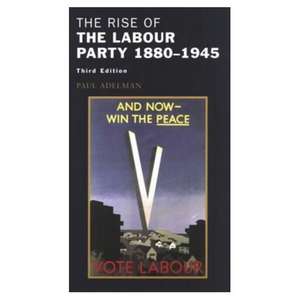 The Rise of the Labour Party 1880-1945 de Paul Adelman