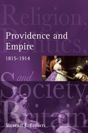 Providence and Empire: Religion, Politics and Society in the United Kingdom, 1815-1914 de Stewart Brown