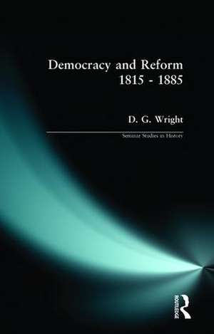 Democracy and Reform 1815 - 1885 de D. G. Wright