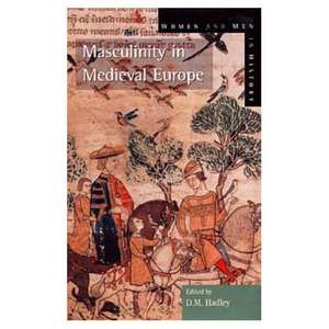 Masculinity in Medieval Europe de Dawn Hadley