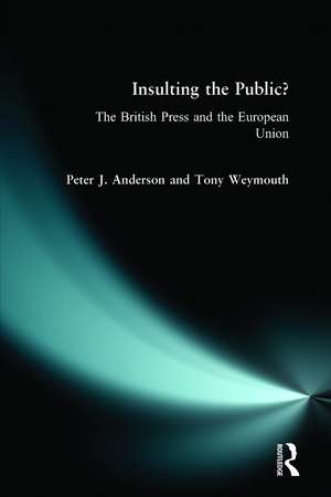 Insulting the Public?: The British Press and the European Union de Peter J. Anderson