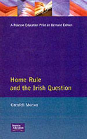 Home Rule and the Irish Question de Grenfell Morton