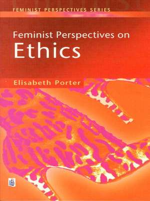 Feminist Perspectives on Ethics de Elizabeth Porter