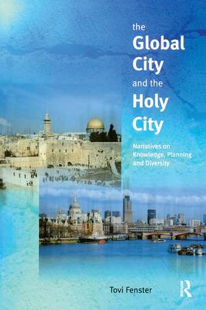 The Global City and the Holy City: Narratives on Knowledge, Planning and Diversity de Tovi Fenster