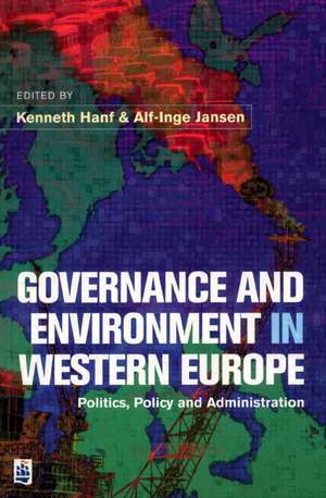 Governance and Environment in Western Europe: Politics, Policy and Administration de Kenneth Hanf