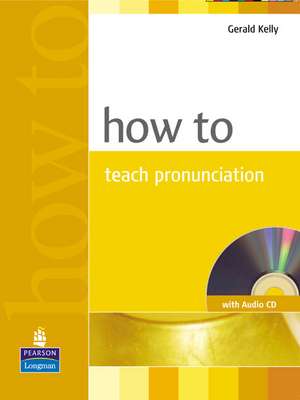 How to Teach Pronunciation [With CD (Audio)]: Students' Book de Gerald Kelly