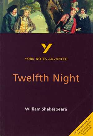 Smith, E: Twelfth Night: York Notes Advanced - everything yo