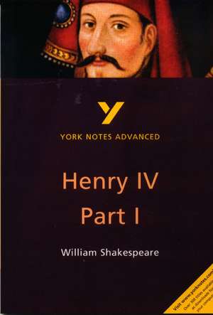 Henry IV Part I everything you need to catch up, study and prepare for the 2025 and 2026 exams de Steve Longstaffe