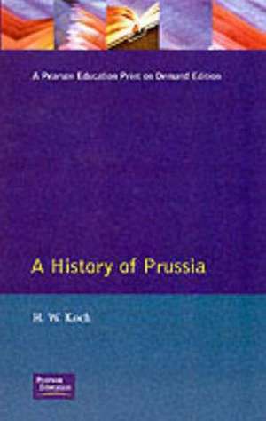 A History of Prussia de H.W. Koch