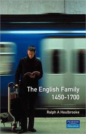 The English Family 1450 - 1700 de Ralph A. Houlebrooke