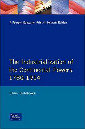 Industrialisation of the Continental Powers 1780-1914, The de Clive Trebilcock