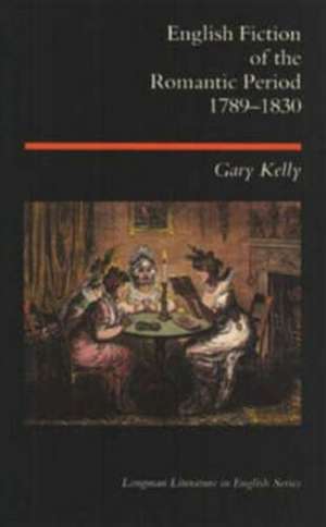 English Fiction of the Romantic Period 1789-1830 de Gary Kelly