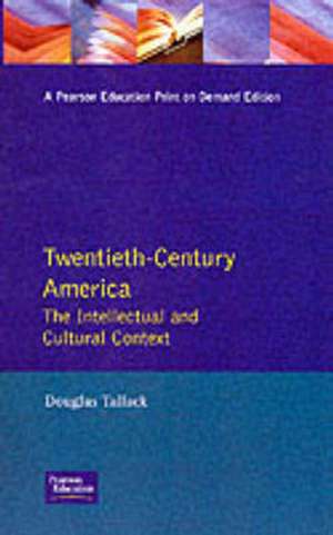 Twentieth-Century America: The Intellectual and Cultural Context de Douglas Tallack