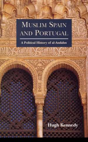 Muslim Spain and Portugal: A Political History of al-Andalus de Hugh Kennedy