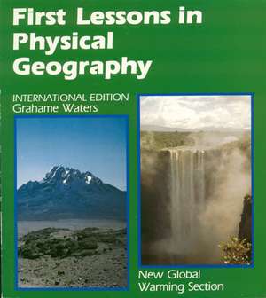 First Lessons in Physical Geography de G Waters