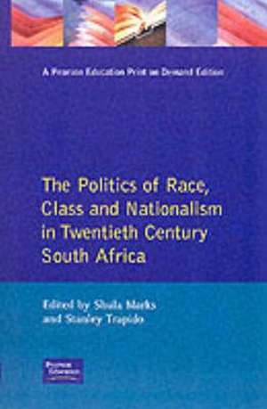 The Politics of Race, Class and Nationalism in Twentieth Century South Africa de S. Mark