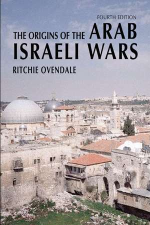 The Origins of the Arab Israeli Wars de Ritchie Ovendale