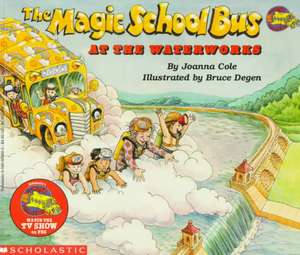 The Magic School Bus at the Waterworks de Joanna Cole