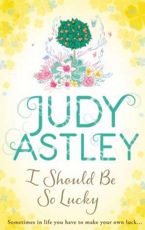 I Should be So Lucky de Judy Astley