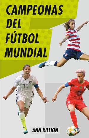 Campeonas del Fútbol Mundial / Champions of Women's Soccer de Ann Killion