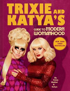 Trixie and Katya's Guide to Modern Womanhood de Trixie Mattel