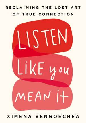 Listen Like You Mean It de Ximena Vengoechea