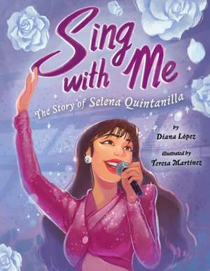 Sing with Me: The Story of Selena Quintanilla de Diana López