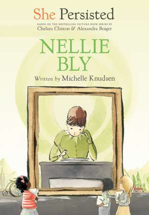 She Persisted: Nellie Bly de Michelle Knudsen